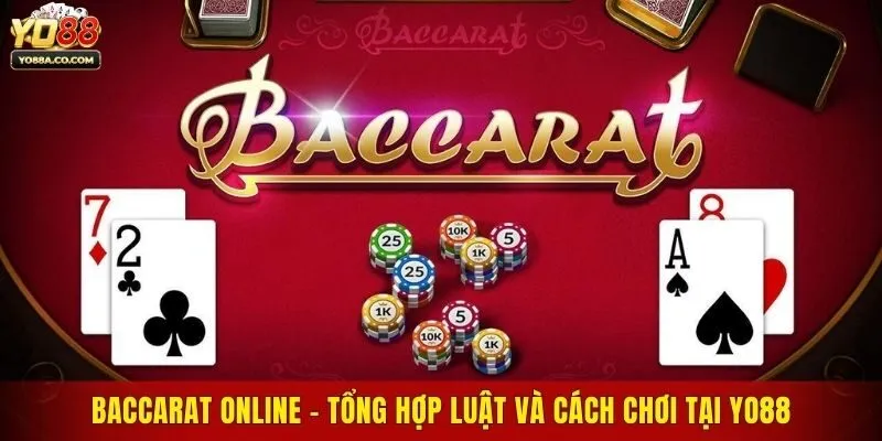 Baccarat Online - Tổng Hợp Luật Và Cách Chơi Tại Yo88