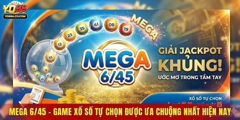 Mega 6/45 - Game Xổ Số Tự Chọn Được Ưa Chuộng Nhất Hiện Nay